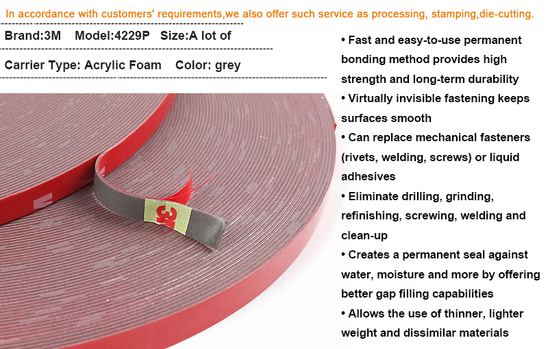 3M Tape 4229 Automotive For Auto Truck Car Sticker Emblem Acrylic Foam Double-Sided Adhesive Tape     Product name  3M tape 4229P  Color   Grey  Backing   proply acid  Adhesive   acrylic solvent based  Liner Type   Red Polyethylene Film  Tack  >=6#  Tensile strength  >=20N/25MM  Temperature Resistance - Initial   200 Degree Fahrenheit  Temperature Resistance - Long Term   130 Degree Fahrenheit  180 peeling   >=14N/25MM  Enogation %  >=24/25mm  Density  688kg/m3 (43 lb/ft3)  Breakaway Peel  8.6 kg (19 lbs.)  Continuing Peel  4.1 kg (9 lbs.)     3M Double Sided Acrylic Foam Tape 4229P is a 0.8mm thick, gray, heat resistant tape commonly used for the attachment of automotive exterior trim parts such as body side moldings. It has a red polyethylene release liner imprinted with the 3M logo.    3M Pressure Sensitive Acrylic Foam Tape 4229P is characterized by high performance peel and shear adhesion, high internal strength, good conformability and excellent plasticizer resistance. The acrylic foam core has unique viscoelastic properties that allow it to elongate and relax when put under load, thereby minimizing stress on the adhesive bond line. These properties allow the tape to bond moreeffectively to a wide variety of automotive surfaces.   Typical applications would include body side moldings; stainless steel, ABS and PVC rocker panels; wheel lip moldings, door edge moldings, nameplates ornamentation, luggage rack slats, wind and rain deflectors, and dashboard 3M Tape 4229 Automotive For Auto Truck Car Sticker Emblem Acrylic Foam Double-Sided Adhesive Tape3M Tape 4229 Automotive For Auto Truck Car Sticker Emblem Acrylic Foam Double-Sided Adhesive Tape3M Tape 4229 Automotive For Auto Truck Car Sticker Emblem Acrylic Foam Double-Sided Adhesive Tape3M Tape 4229 Automotive For Auto Truck Car Sticker Emblem Acrylic Foam Double-Sided Adhesive Tape